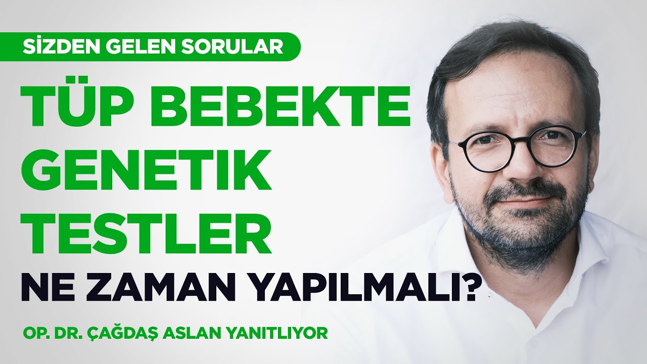 TÜP BEBEK TEDAVİLERİNDE GENETİK TESTLER NE ZAMAN YAPILMALI?