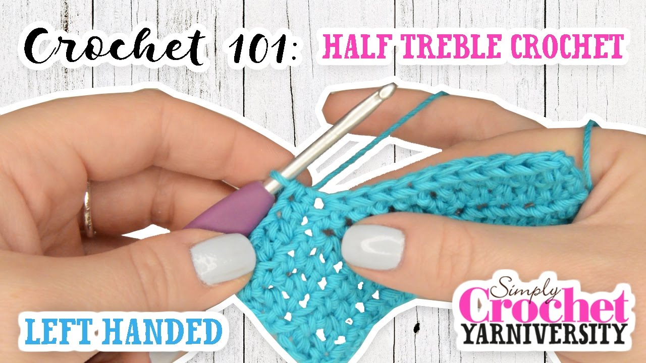 Crochet 101 (Left Handed): Half Treble Crochet (UK)