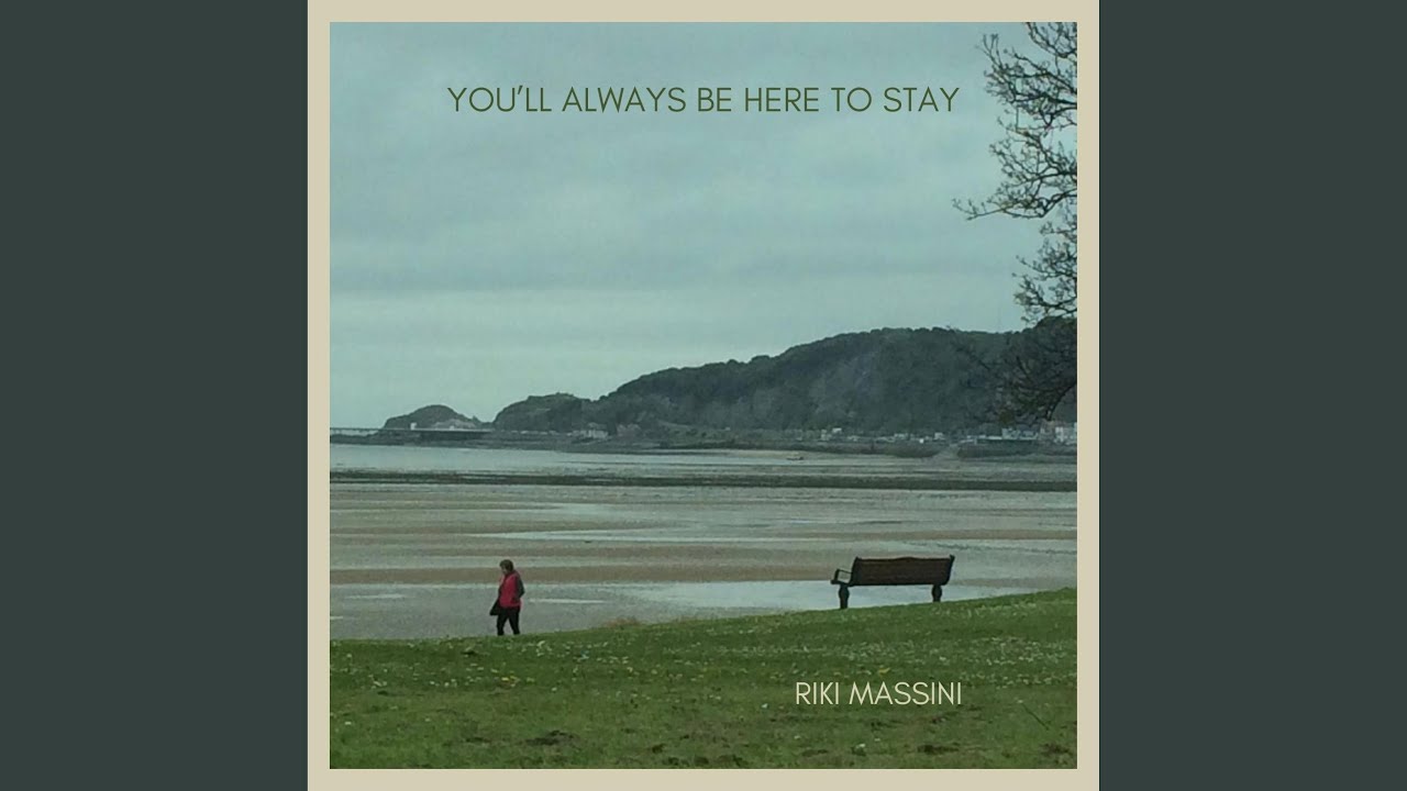 You'll Always Be Here To Stay