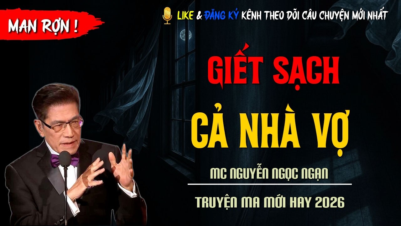 TRUYỆN MA MỚI : GIẾT SẠCH CẢ NHÀ VỢ | TRUYỆN KINH DỊ CÓ THẬT MC NGUYỄN NGỌC NGẠN