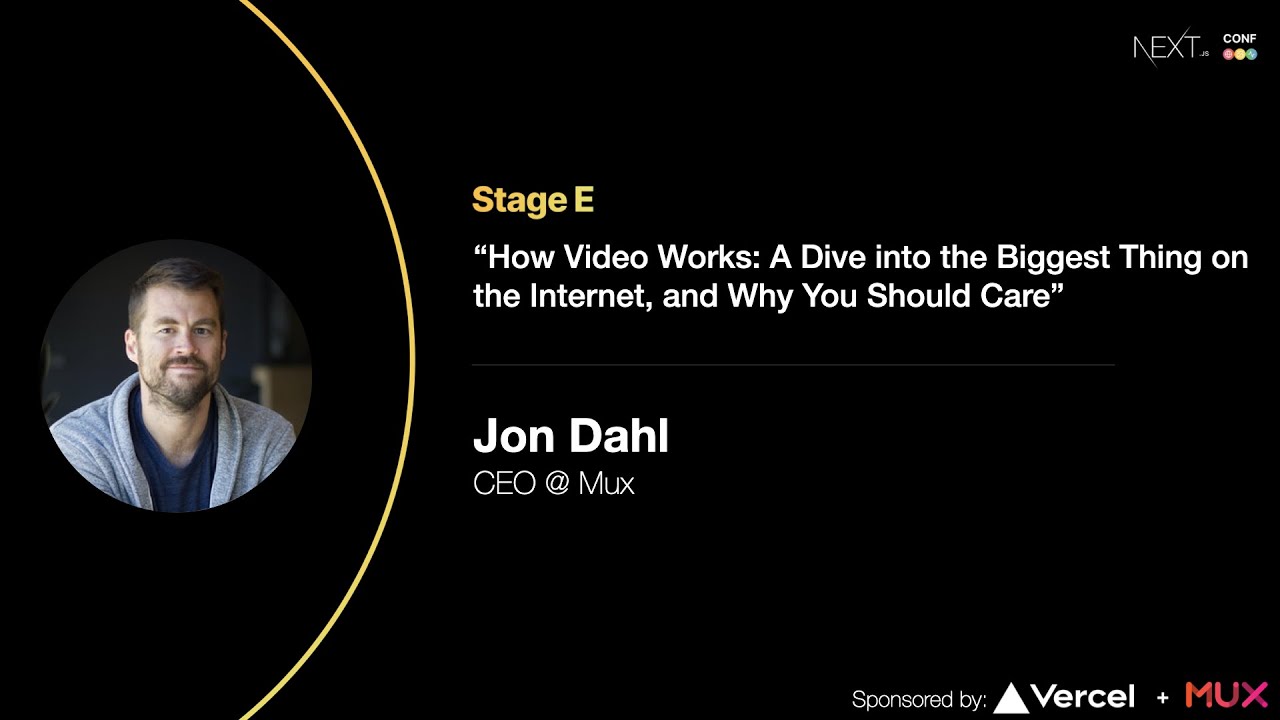 How Video Works: A Dive into the Biggest Thing on the Internet & Why You Should Care -Jon Dahl (Mux)