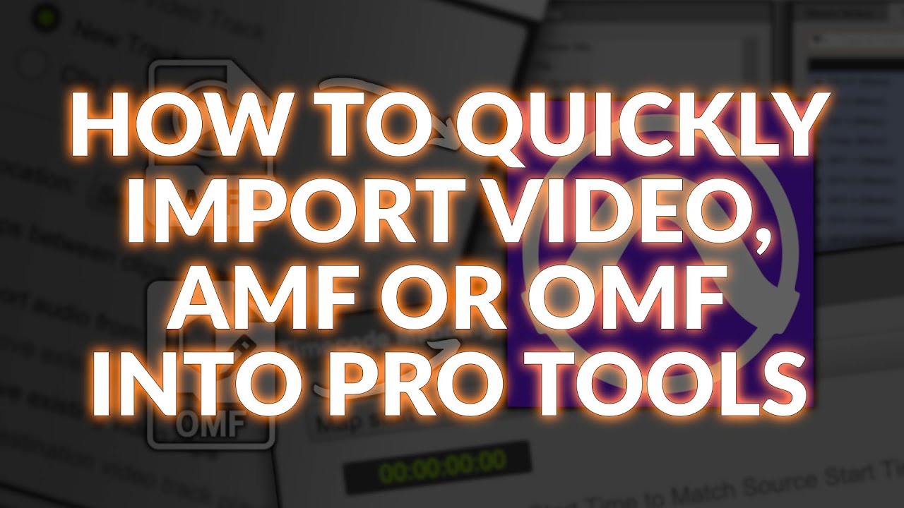 How To Quickly Import Video, AAF Or OMF Files Into Pro Tools