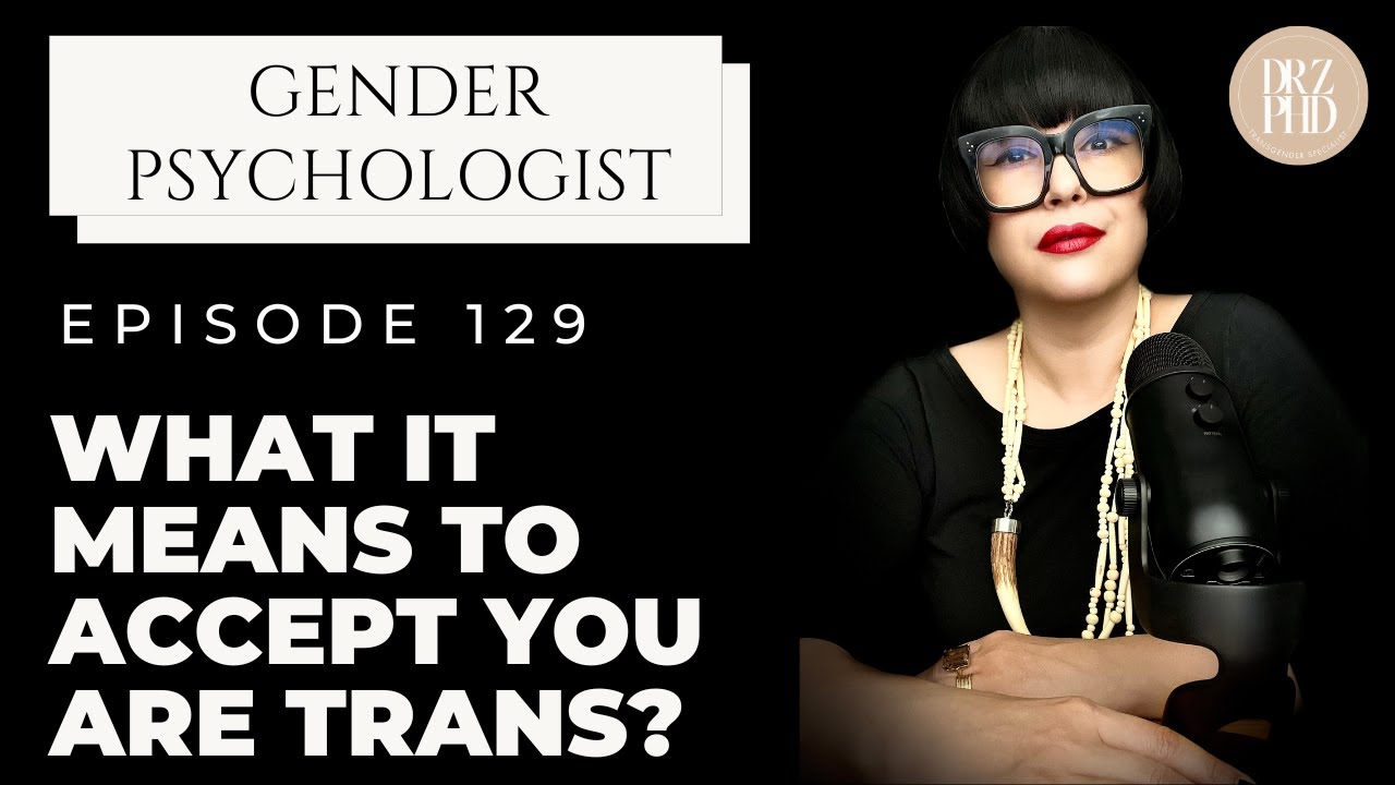 What Is Acceptance? The Power Behind Accepting You're Transgender | Dr. Z
