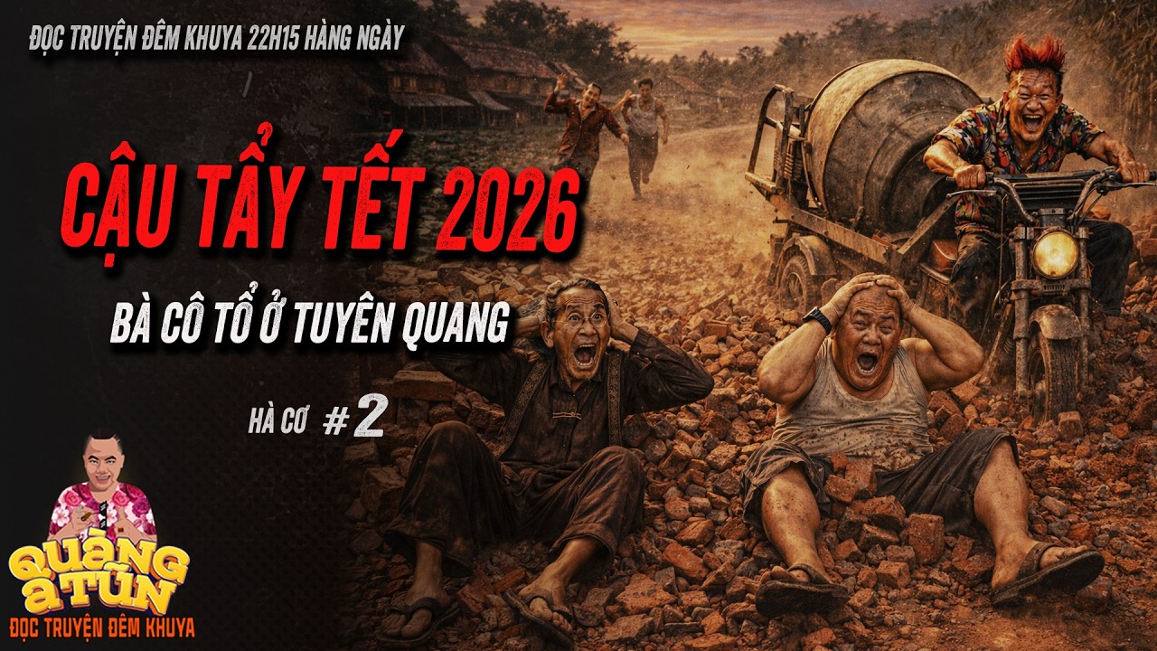 HOT | Truyện ma làng quê Quàng  A Tũn : CẬU TẨY TẾT 2026 Bà cô tổ bắt con cháu ở Tuyên Quang tập 2