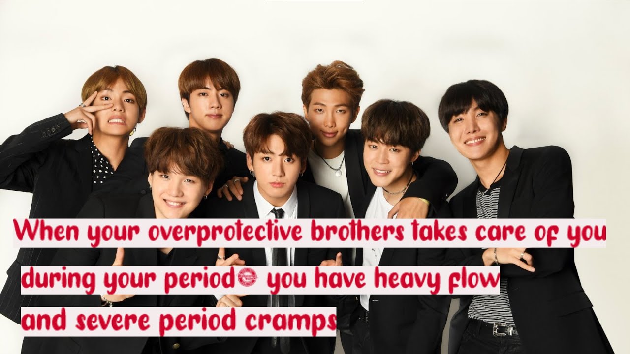 When your overprotective brothers takes care of you during your period, you have heavy flow and....