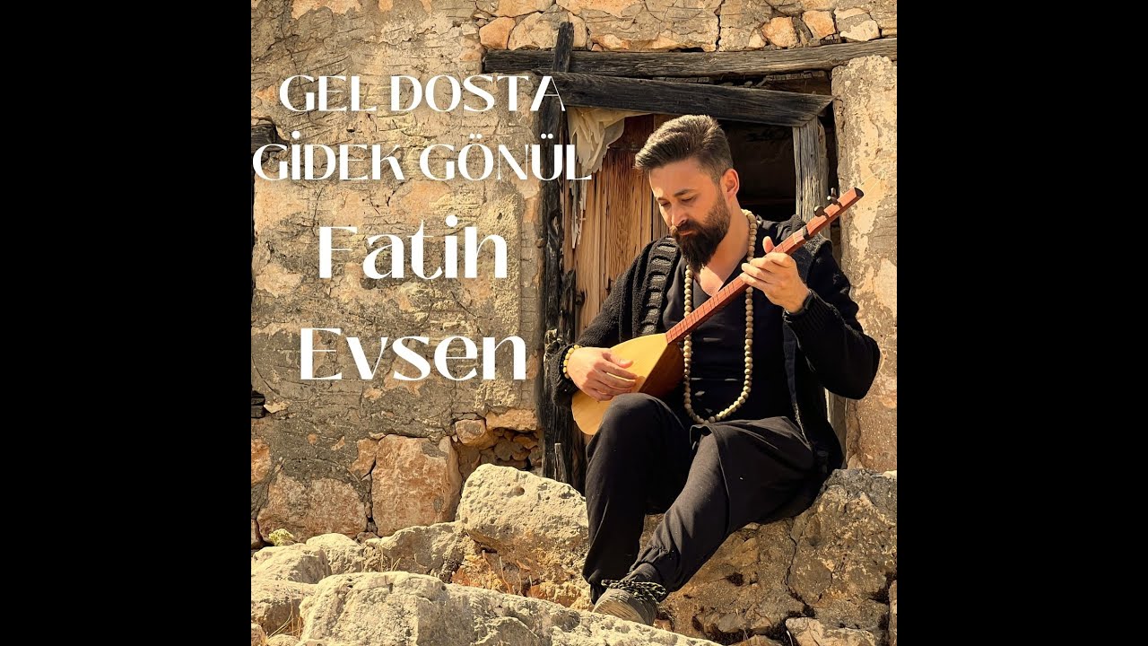 GEL DOSTA GİDEK GÖNÜL | Fatih Evsen