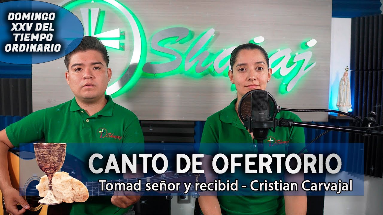 Canto De Ofertorio Para XXV Domingo Ordinario Ciclo B - Tomad señor y recibid | Shajaj