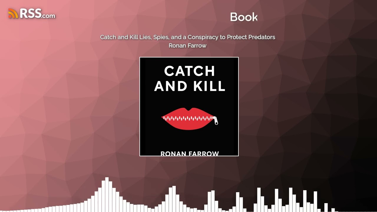 Catch and Kill Lies, Spies, and a Conspiracy to Protect Predators Ronan Farrow