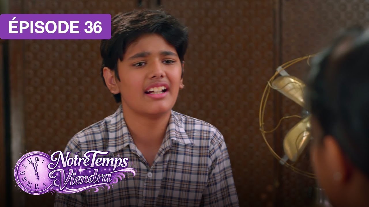 Notre Temps Viendra (Apna Time Bhi Aayega) - EP 36 - s&eacute;rie doubl&eacute;e en fran&ccedil;ais