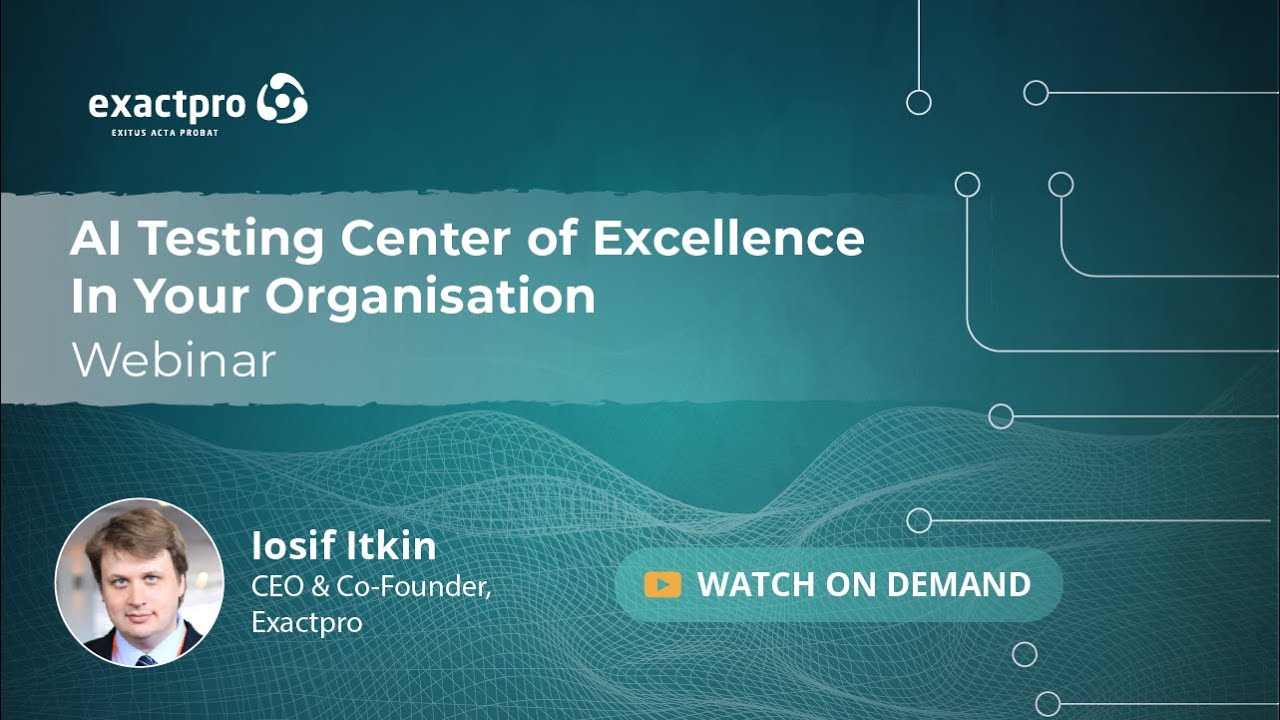 AI Testing Center of Excellence in Your Organisation (Exactpro Webinar)
