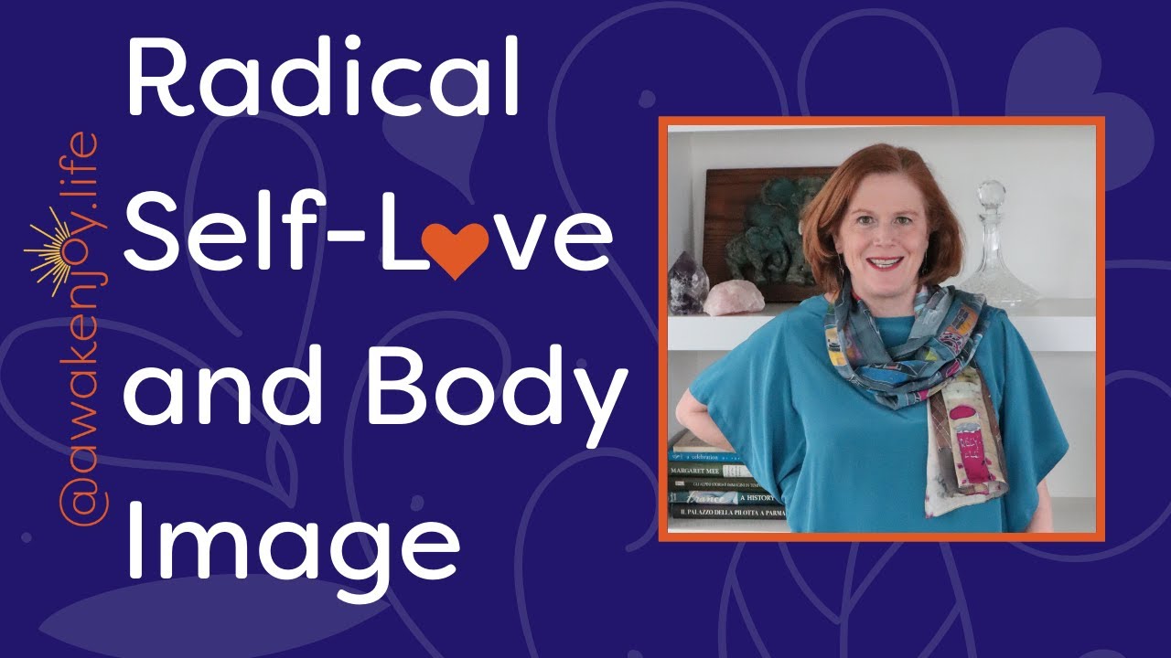 Body Image and Radical Self-Love:  Three Visualizations to Change Your Life!