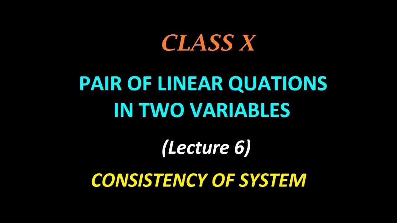 Pair of Linear Equations in Two Variables, Consistency Of System (Lecture 6), Class 10
