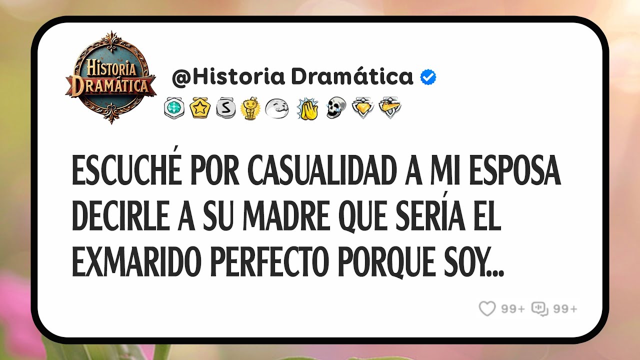Escuché Por Casualidad A Mi Esposa Decirle A Su Madre Que Sería El Exmarido Perfecto Porque Soy...
