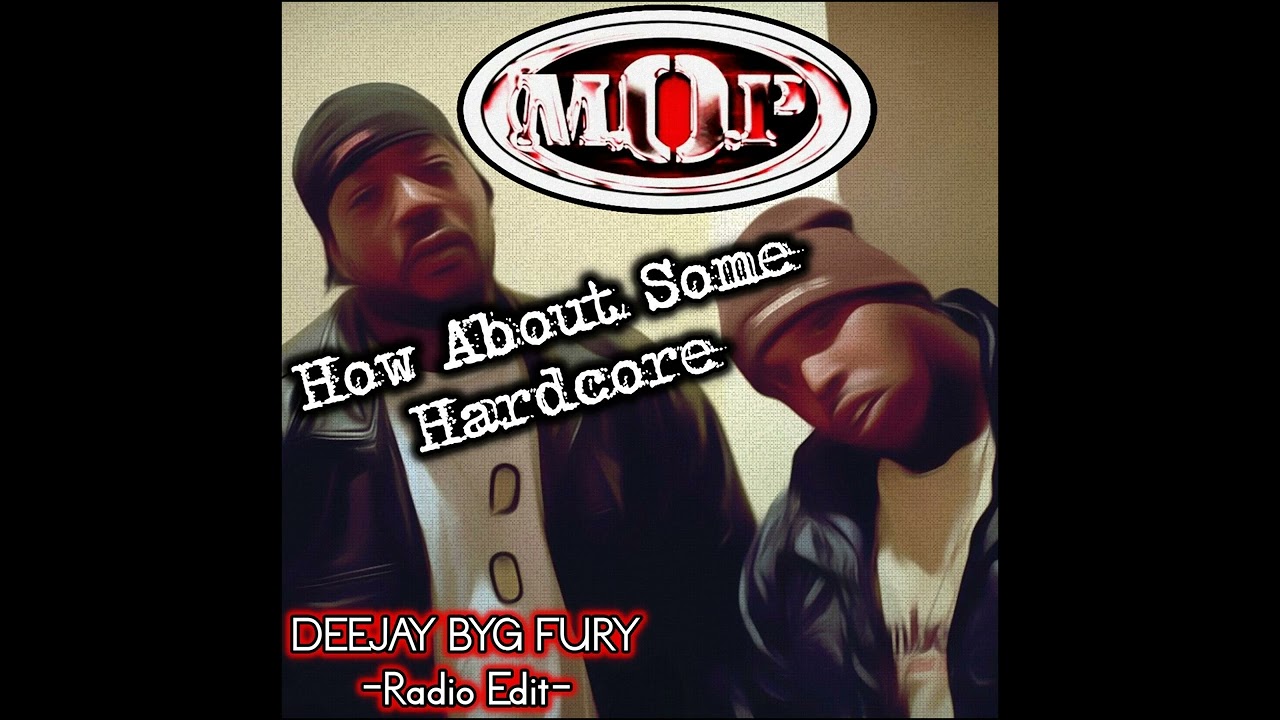 HOW ABOUT SOME HARDCORE {RADIO EDIT by DEEJAY BYG FURY}  - M.O.P. (for live Parties/Radio/etc.)