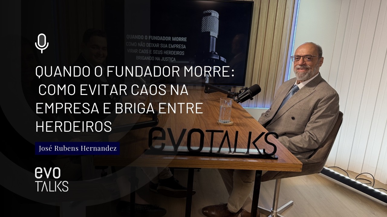 evotalks #20 l Quando fundador morre: como evitar caos na empresa e briga entre herdeiros