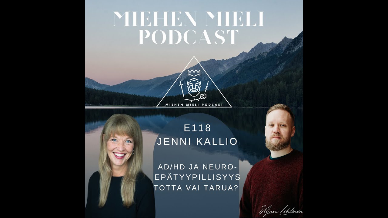 ADHD ja Neuroepätyypillisyys - Totta vai tarua? Miehen mieli podcast E118  - Jenni Kallio