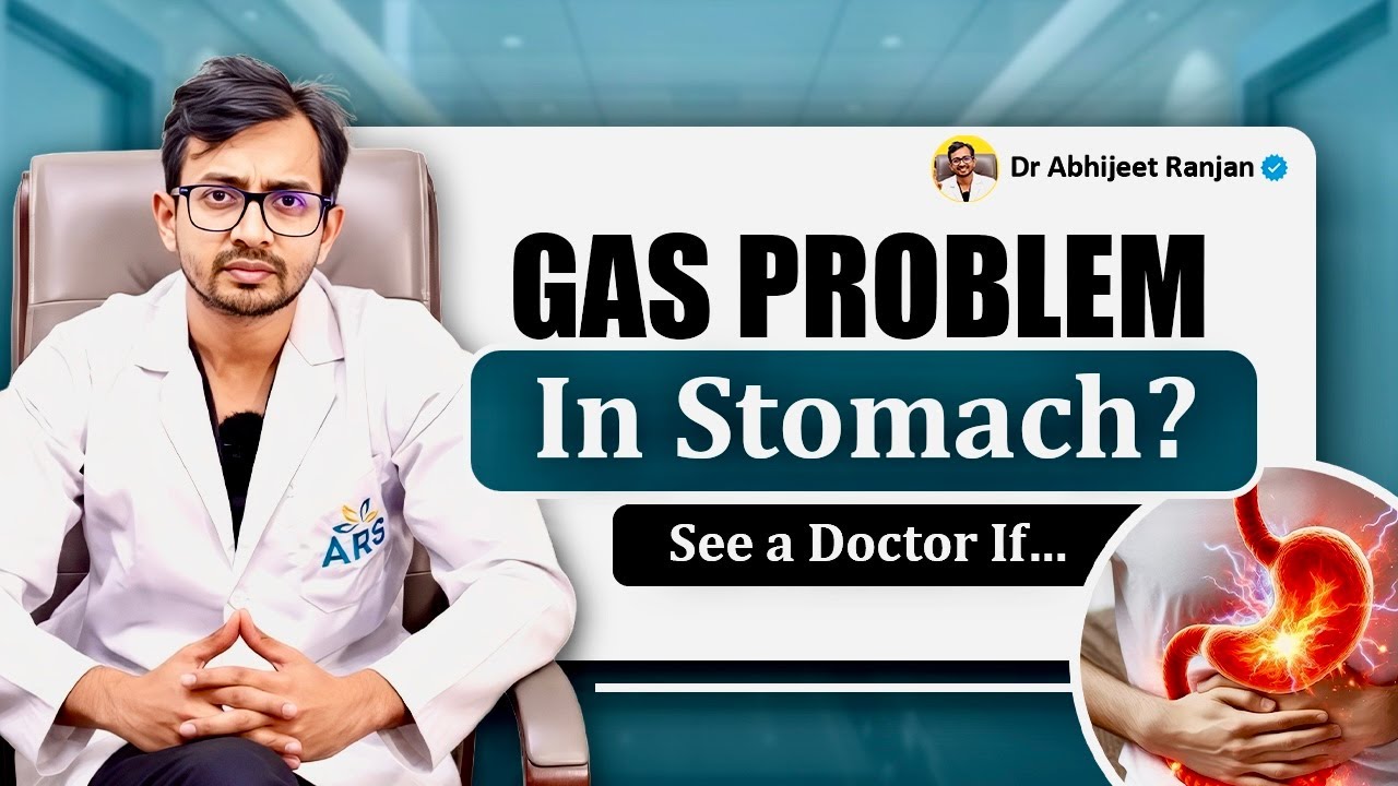 Gas Problem in the Stomach: When Should You See a Doctor? | Dr. Abhijeet Ranjan