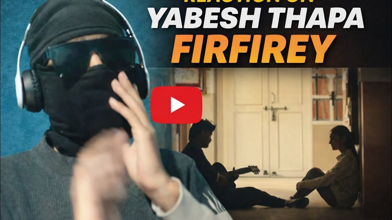 Reaction on yabesh thapa firfirey song😍