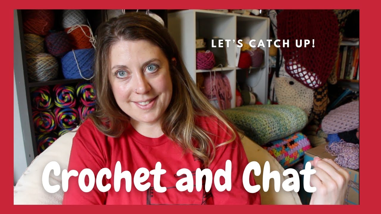 Crochet and Chat | Catch up with me! | I'm back! Crochet Day by Day