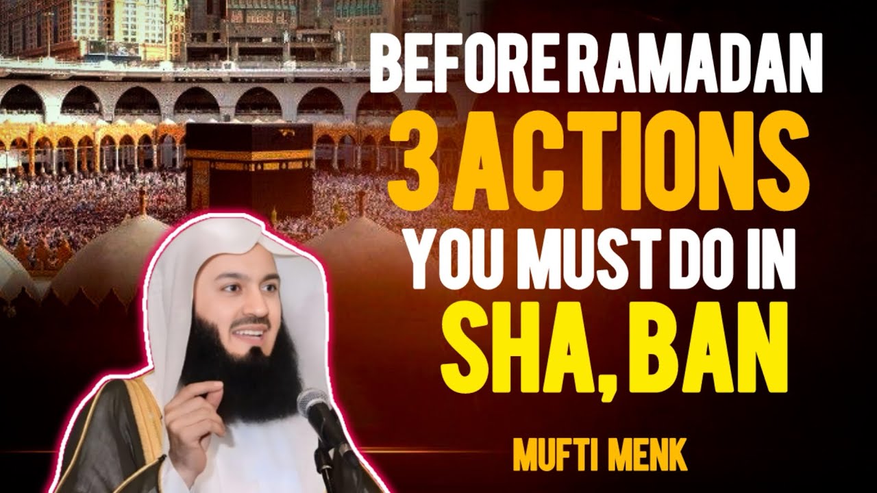 Shaban Preparation for Ramadan | 3 Life-Changing Actions by Mufti Menk 