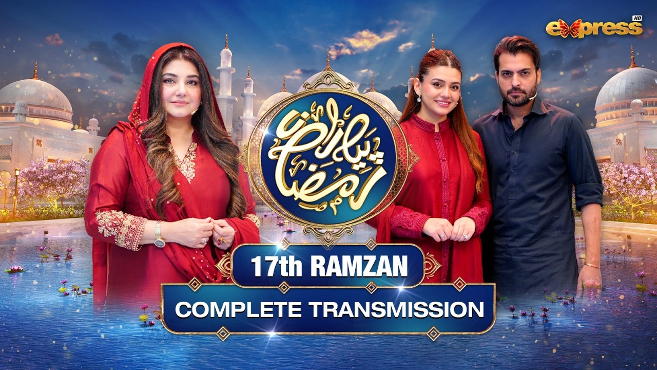 Piyara Ramzan 2026 | Full Transmission with Javeria Saud | Zara Noor & Asad Siddiqui | 17th Ramzan
