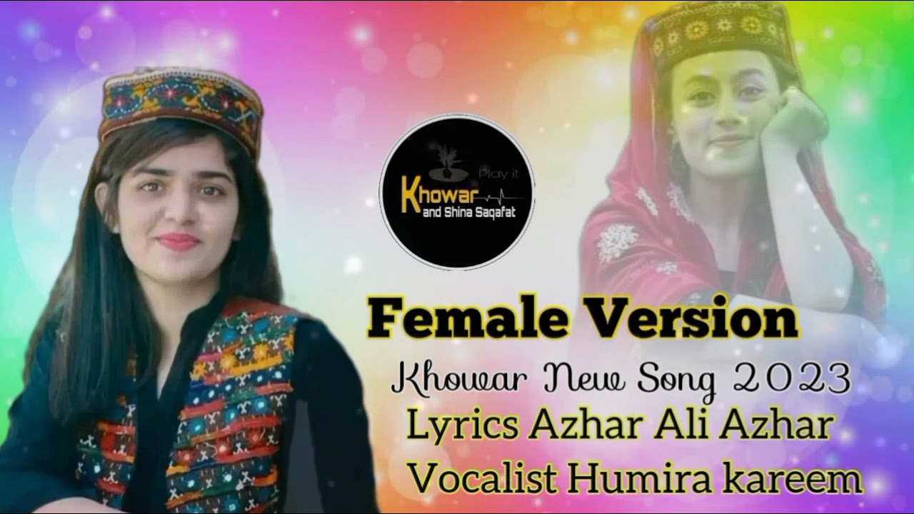 Female version || Khowar New Song 2023 Lyrics Azhar Ali Azhar Voice Humira Kareem