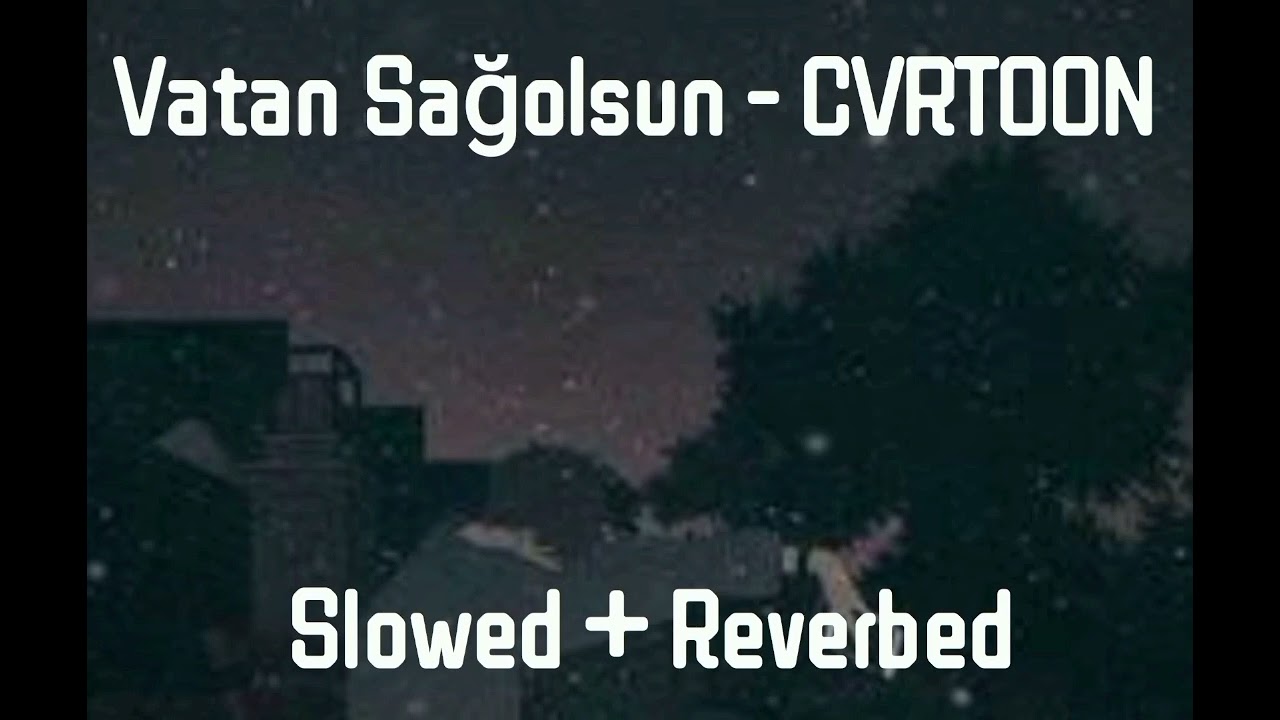 Vatan Sağolsun - CVRTOON (Slowed + Reverbed)