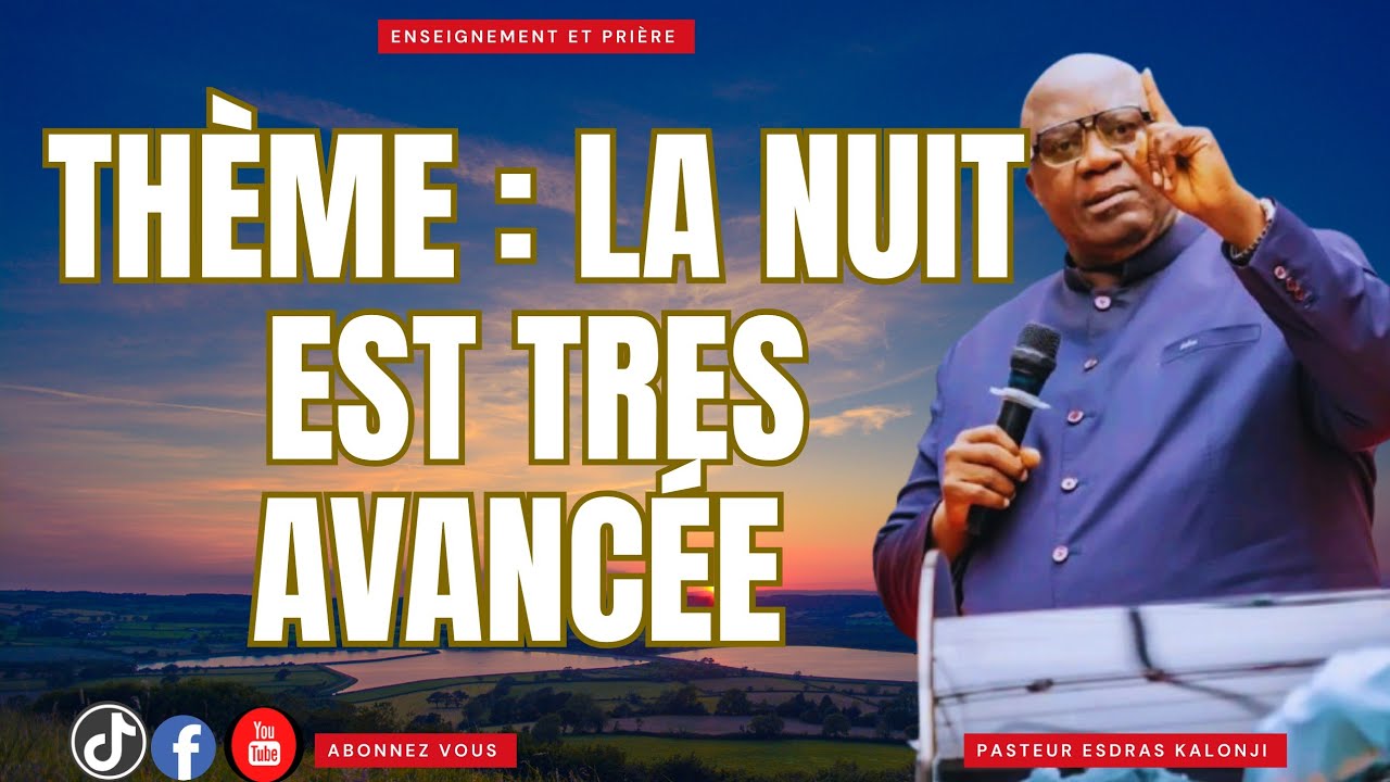 THÈME :LA NUIT EST TRES AVANCÉE 1 jour PASTEUR ESDRAS KALONJI 
