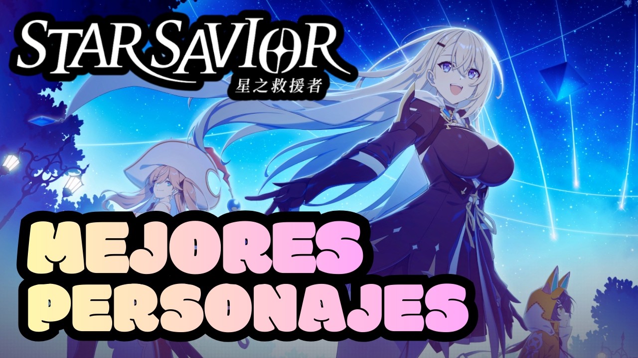 Estos son los MEJORES personajes para iniciar en Star Savior