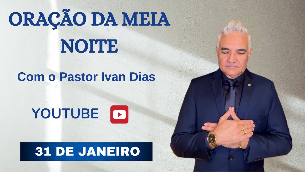 DEUS PODE MUDAR TUDO. ORAÇÃO DA MEIA NOITE com o Pastor Ivan Dias - 31 DE JANEIRO 