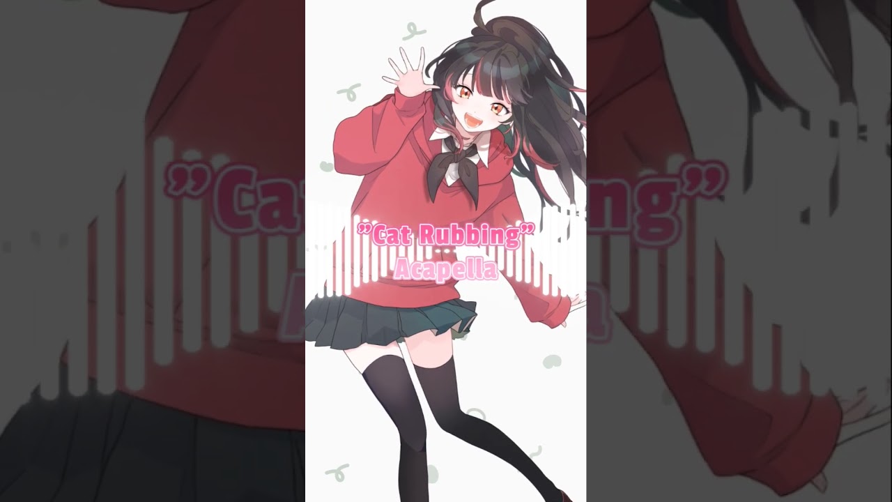 Cat Rubbing/Kashii Moimi Acapella ver. 