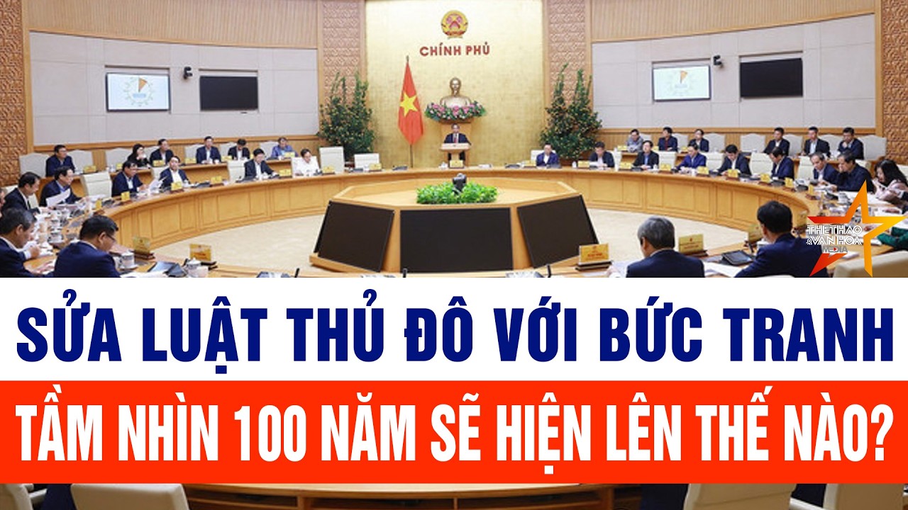 Sửa luật Thủ đô với bức tranh tầm nhìn 100 năm sẽ hiện lên thế nào?