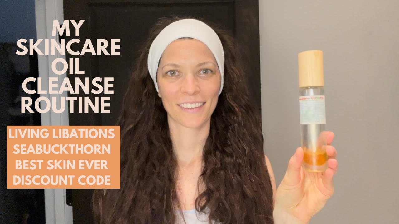My Skincare Oil Cleanse Routine With Living Libations Seabuckthorn BestSkinEver - Discount Code