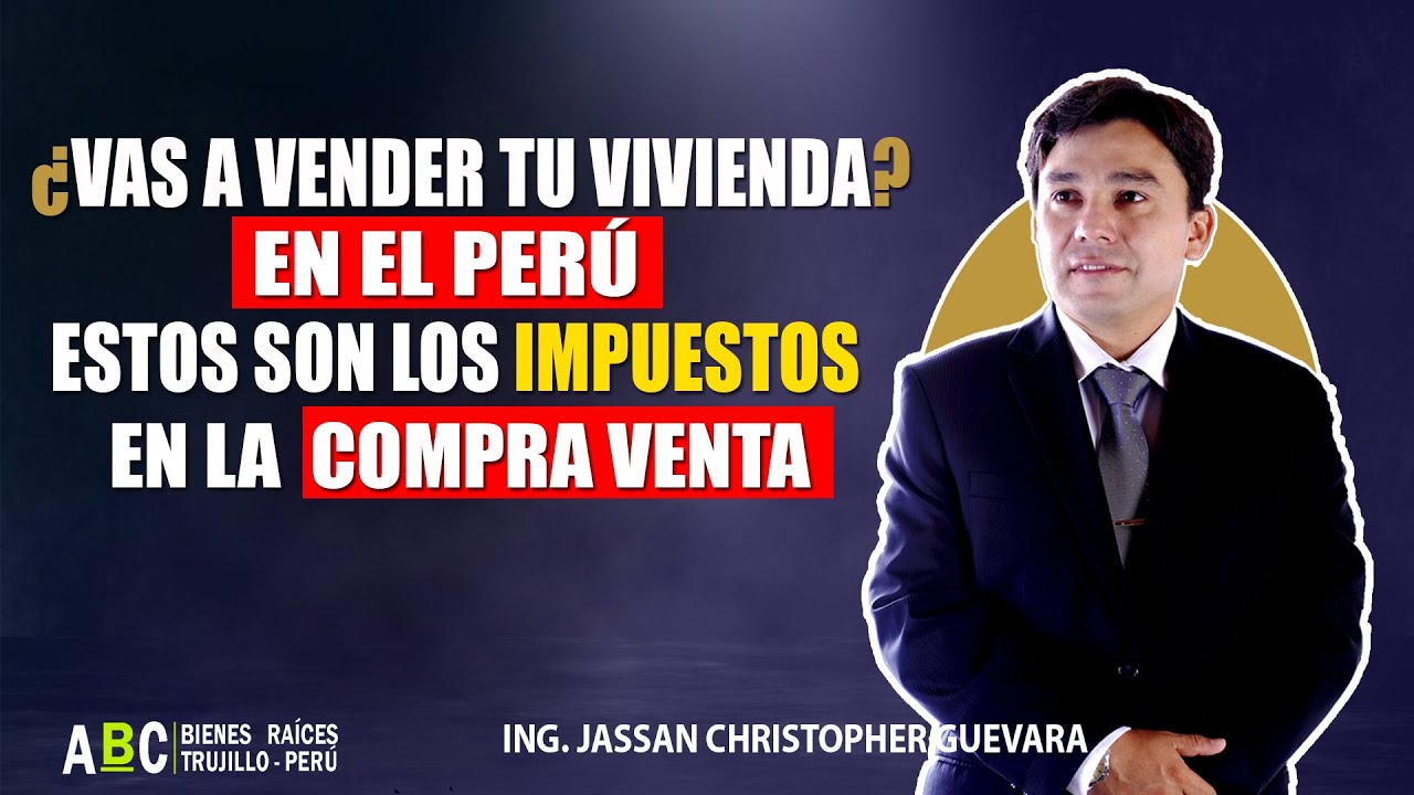 ¿Vas a vender tu Vivienda en el Perú?. Estos son los  impuestos que se pagan en la Compra-Venta
