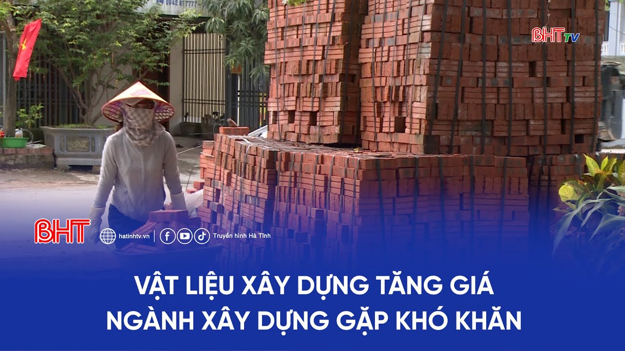 Vật liệu xây dựng tăng giá - ngành xây dựng gặp khó | Hà Tĩnh 24h