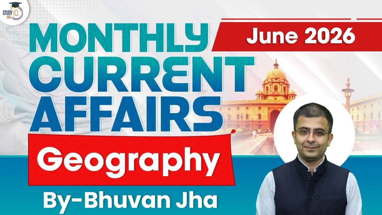 Monthly Current Affairs JUNE 2026 | Geography Current Affairs By Bhuvan Jha Sir | StudyIQ IAS