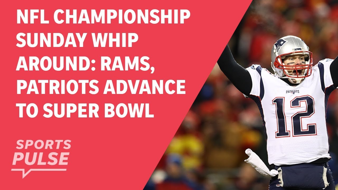 NFL Championship Sunday Whip Around: Rams, Patriots advance to Super Bowl