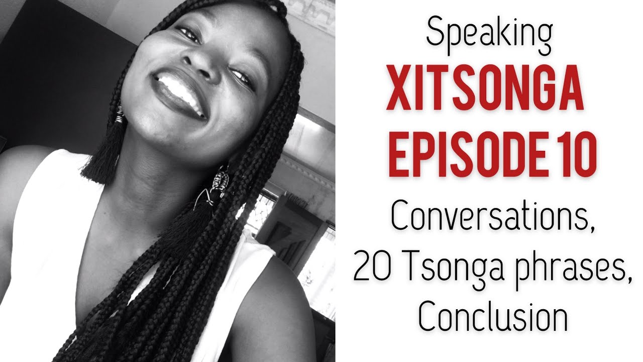 How to speak Xitsonga Ep 10: 20 Tsonga phrases YOU SHOULD KNOW , making conversations ( CONCLUSION)