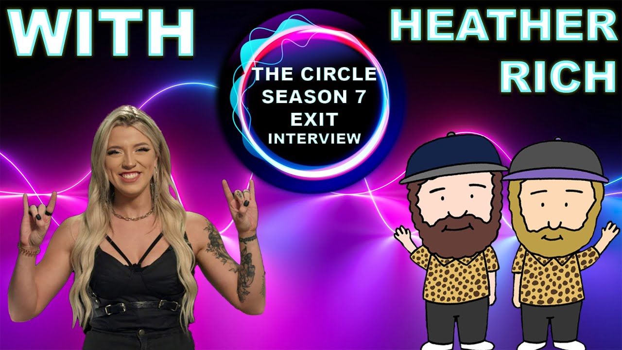 The Circle Season 7 Exit Interview With Heather Rich