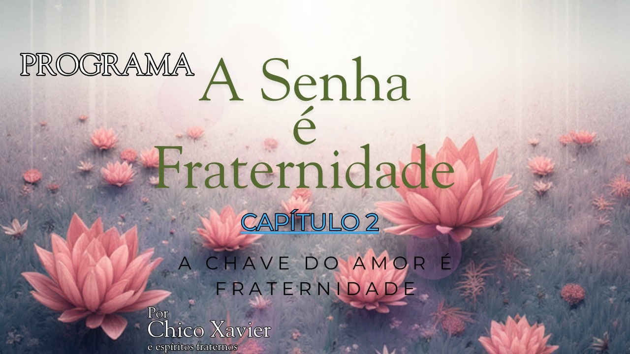 Programa A Senha é Fraternidade. Capítulo 2.