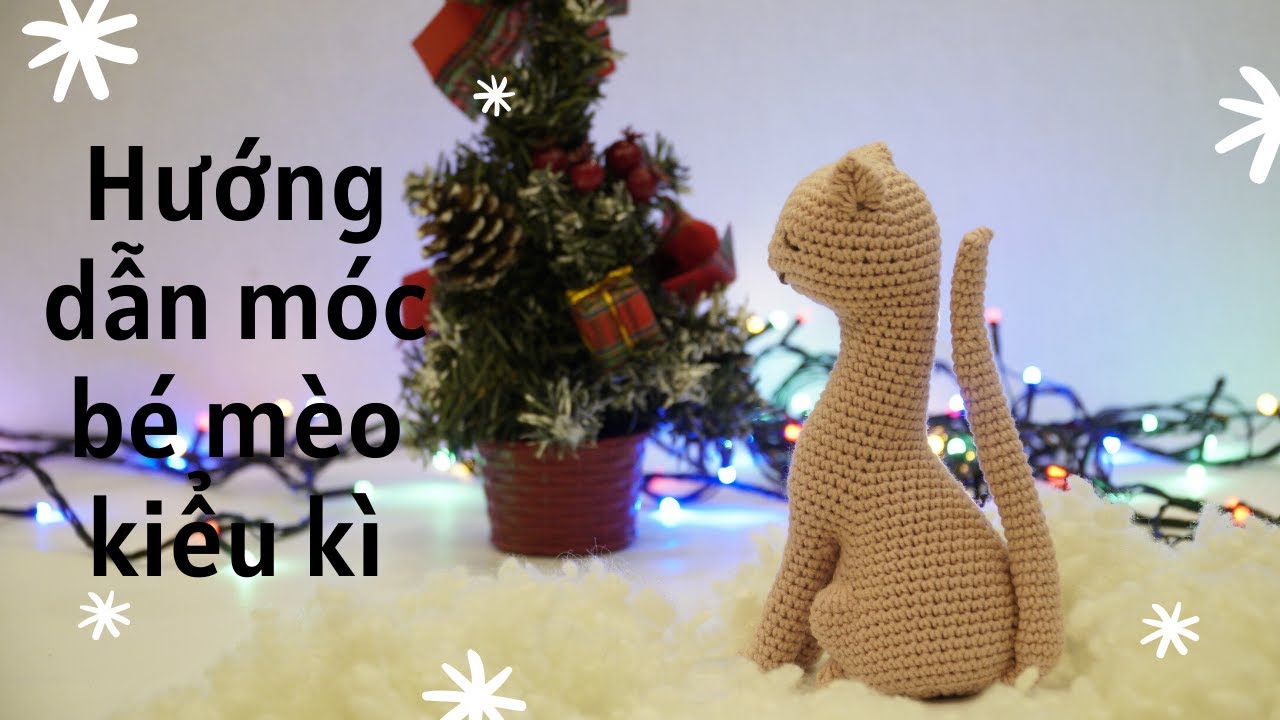 Hướng dẫn móc bé mèo kiêu kì - How to crochet Cat luxury