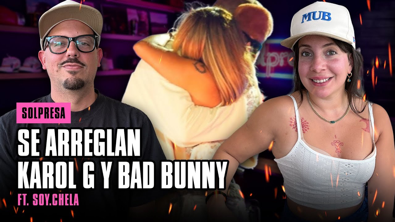 Se arreglan Karol G y Bad Bunny ft Soy.Chela