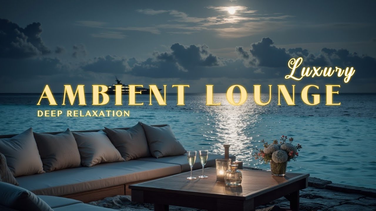 2026 Luxury Chillout Lounge ~ Ambient Music for Deep Relaxation & Bliss