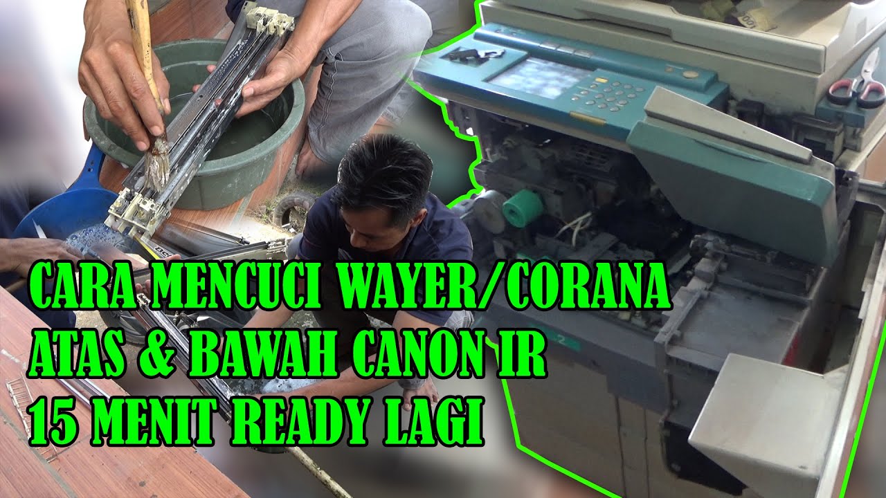CARA MENCUCI WAYER /CORONA  MESIN FOTOCOPY CANON IR ALL SERIES