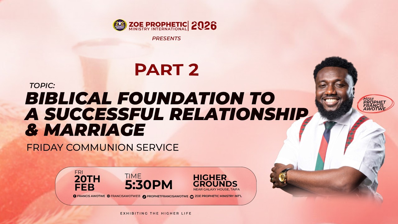 BIBLICAL FOUNDATION TO A SUCCESSFUL RELATIONSHIP OR MARRIAGE | PROPHET FRANCIS AWOTWE | 20.2.2026
