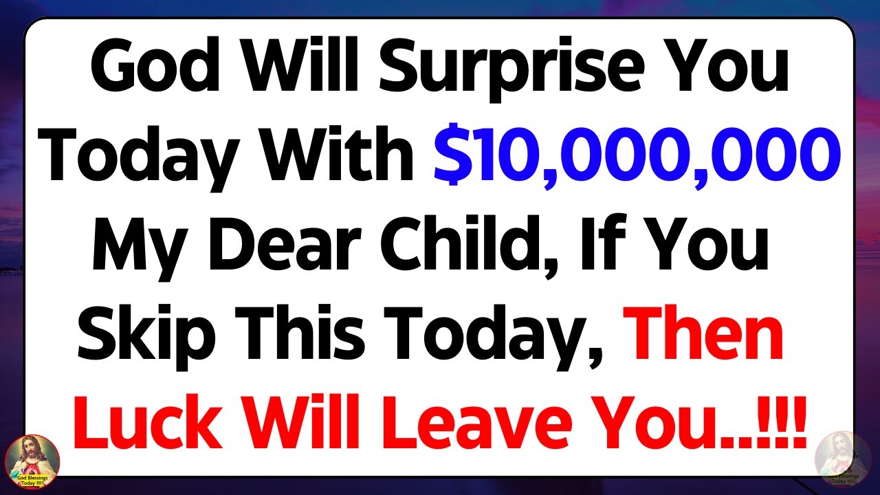 🔴God Will Surprise You Today With $10,000,000, Don't Skip... Open Now✝️Gods Message For You Today