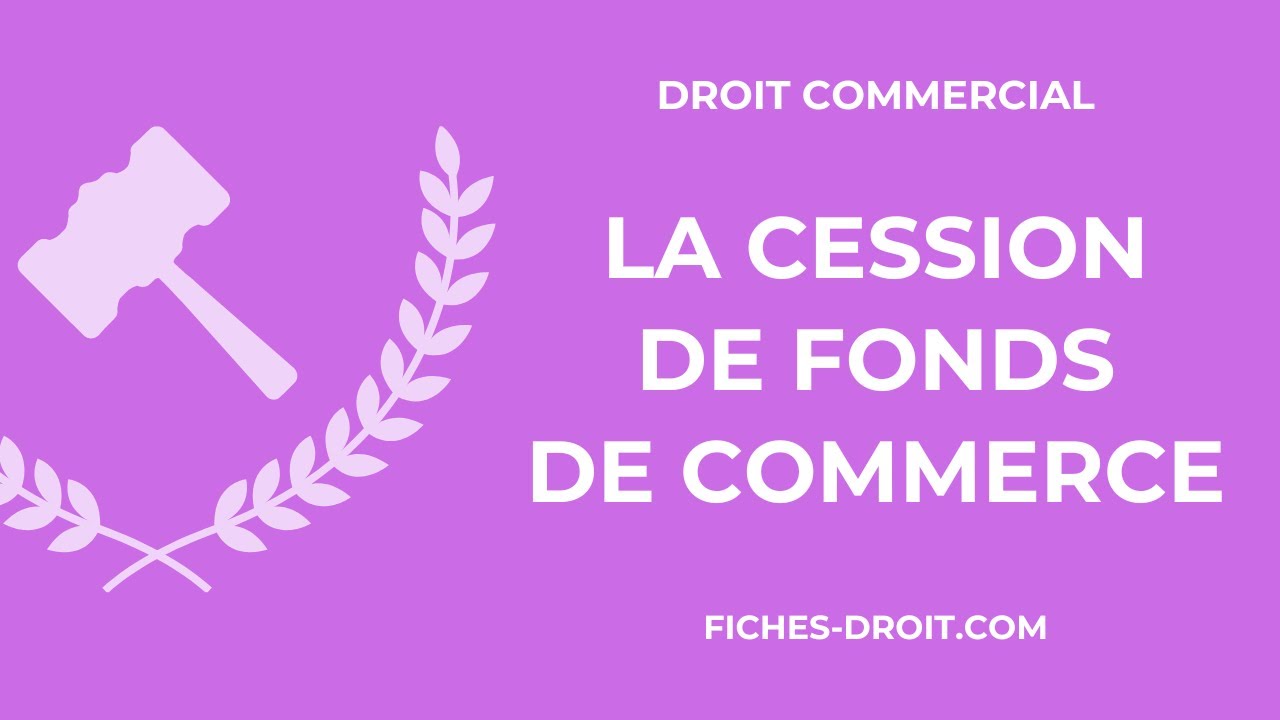 La cession de fonds de commerce (définition, conditions, effets)