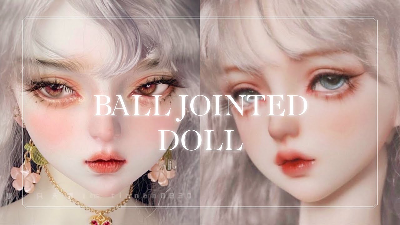 [Calm ver] BALL JOINTED DOLL (BJD): Búp bê khớp cầu | Subliminal