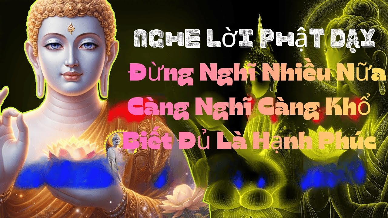 Nghe Lời Phật Dạy Đừng Nghĩ Nhiều Nữa Càng Nghĩ Càng Khổ Biết Đủ Là Hạnh Phúc #phatgiao #phatphap