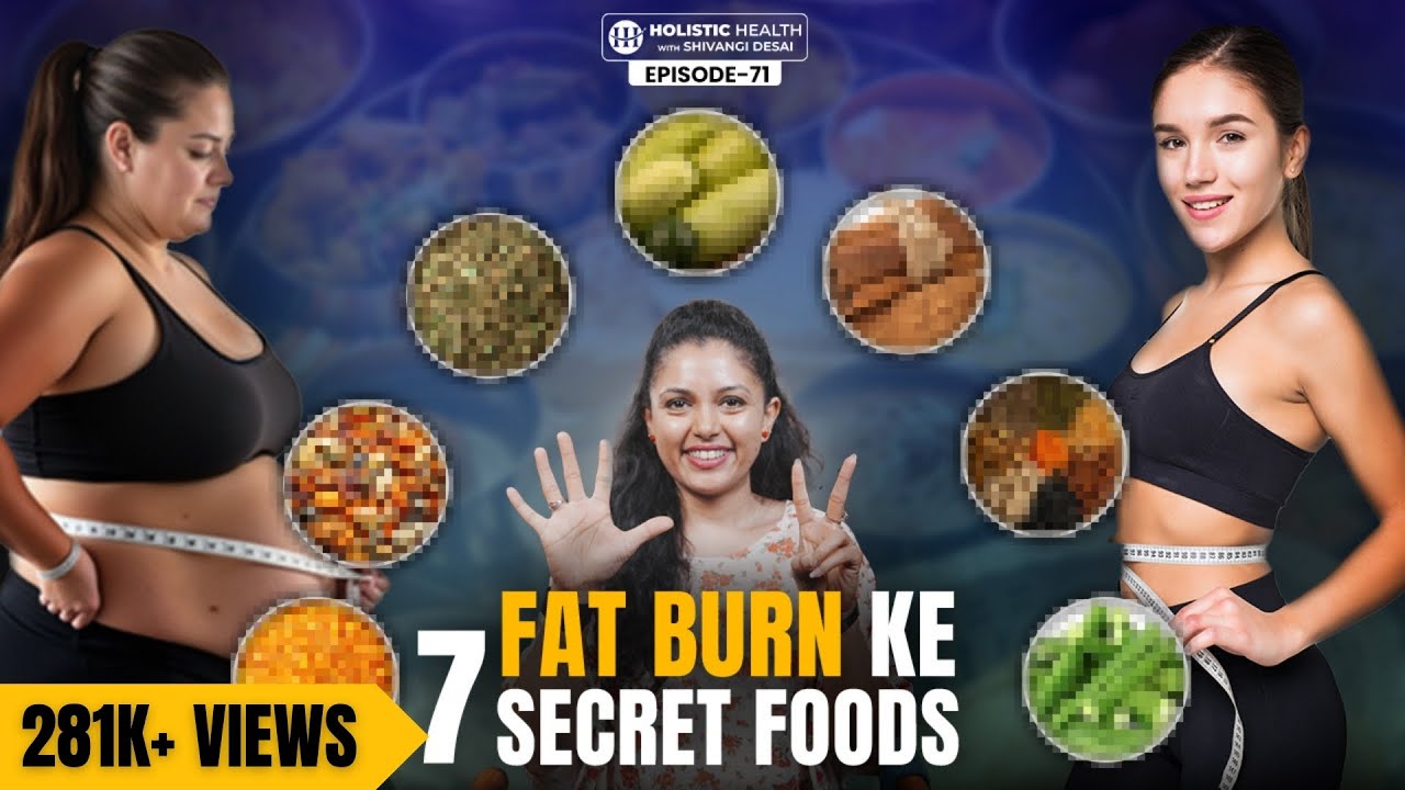 7 Science-Backed Fat-Burning Foods for a Healthy Life! | Weight Loss Tips | Shivangi Desai Podcast